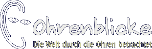 Ohrenblicke - Die Welt durch die Ohren betrachtet