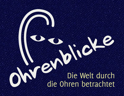 Ohrenblicke - Die Welt durch die Ohren betrachtet